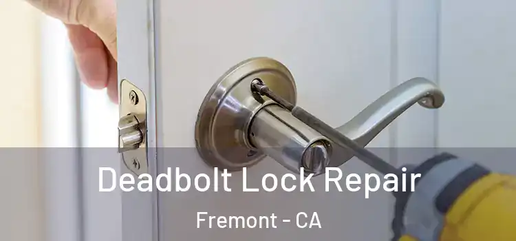 Deadbolt Lock Repair Fremont - CA