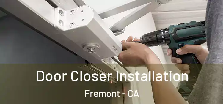  Door Closer Installation Fremont - CA