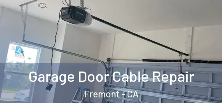  Garage Door Cable Repair Fremont - CA