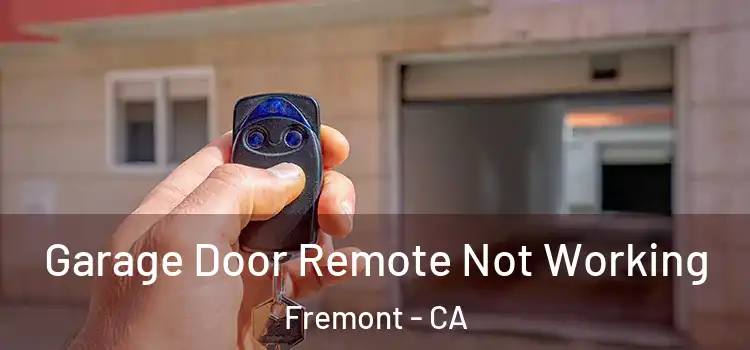  Garage Door Remote Not Working Fremont - CA