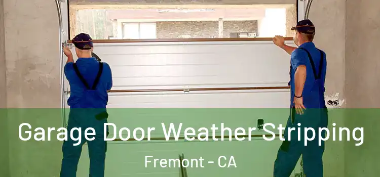  Garage Door Weather Stripping Fremont - CA