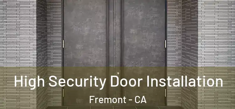  High Security Door Installation Fremont - CA