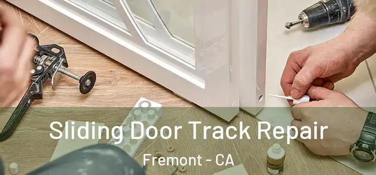 Sliding Door Track Repair Fremont - CA