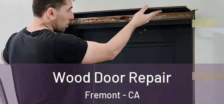 Wood Door Repair Fremont - CA